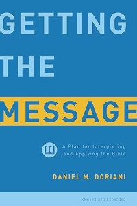Getting the Message : A Plan for Interpreting and Applying the Bible