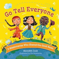 Go Tell Everyone : 9 Missionaries Who Shared the Good News