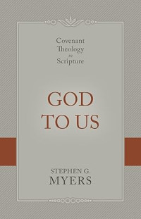 God to us : Covenant Theology in Scripture