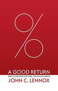 Good Return, A : Biblical Principles for work, wealth and wisdom