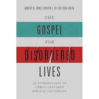 Image of Gospel for Disordered Lives, The : An Introduction to Christ-Centered Biblical Counseling