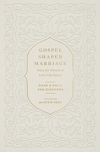 Gospel Shaped Marriage : Grace for Sinners to Love Like Saints