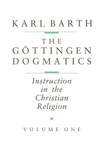 Gottingen Dogmatics, The : Instruction in the Christian Religion