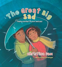 Great Big Sad, The : Finding Comfort in Grief and Loss