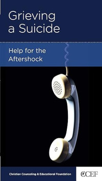 Grieving a Suicide : Help for the Aftershock