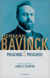 Herman Bavinck on Preaching & Preachers