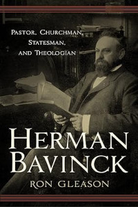 Herman Bavinck : Pastor, Churchman, Statesmen and Theologian