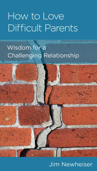 How to love difficult Parents : wisdom for a challenging relationship