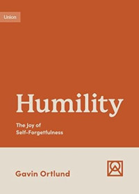 Humility : The Joy of Self-Forgetfulness