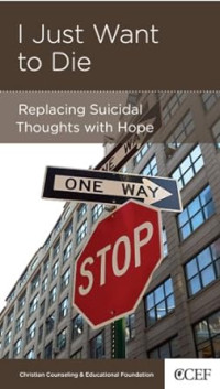 I Just Want to Die : Replacing Suicidal Thoughts with Hope