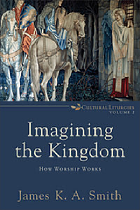 Imagining the kingdom : how worship work