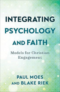 Image of Integrating Psychology and Faith : Models for Christian Engagement