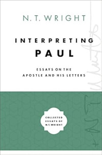 Interpreting Paul : Essays on the Apostle and His Letters
