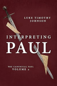 Interpreting Paul : Volume 2 : The Canonical Paul