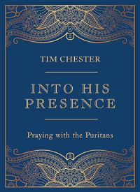 Into His Presence: Praying with the Puritans