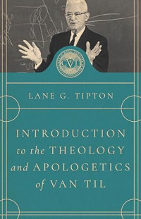 Image of Introduction to the Theology and Apologetics of Cornelius Van Til