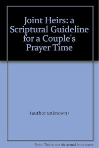 Joint Heirs : 1 Peter 3: 7 : A Scriptural Guideline for a couple's prayer time