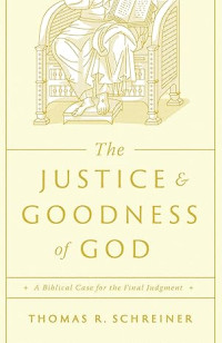 Justice & Goodness of God, The : A Biblical Case for the Final Judgment