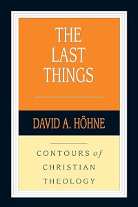 Last Things, The : Contours of Christian Theology