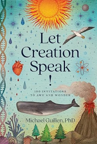 Let Creation Speak! : 100 invitations to awe and wonder
