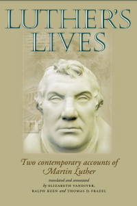 Luther's Lives: Two contemporary accounts of Martin Luther