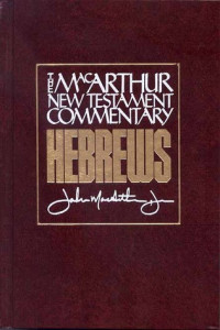 MacArthur New Testament Commentary, The : Hebrews