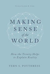 Making Sense of the World : How the Trinity Helps to Explain Reality