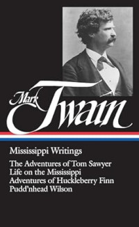 Mark Twain: Mississippi Writings: The Adventures of Tom Sawyer, Life on the Mississippi, Adventures of Huckleberry Finn, Pudd'nhead Wilson
