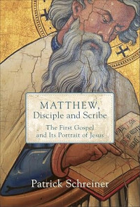 Matthew, Disciple and Scribe : The First Gospel and Its Portrait of Jesus