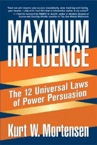 Maximum Influence : the 12 universal laws of power persuasion