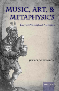 Music, art, and metaphysics : essays in philosophical aesthetics