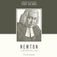 Newton at the Christian Life : To Live in Christ