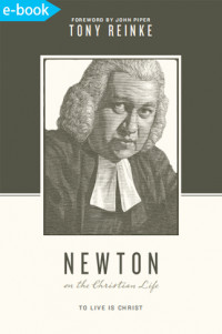 Newton on the Christian life: to live is Christ