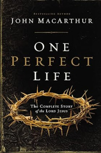 One Perfect Life : The Complete Story of the Lord Jesus