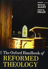 Oxford Handbook of Reformed Theology, The