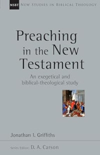 Preaching in the New Testament : An Exegetical and Biblical-Theological Study
