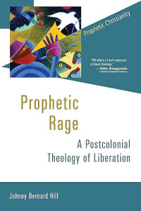 Prophetic Rage : A Postcolonial Theology of Liberation