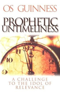 Prophetic Untimeliness : A Challenge to the idol of relevance