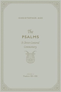 Image of Psalms, The : A Christ-Centered Commentary : Volume 4 : Psalms 101-150