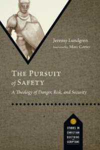Pursuit of safety, The : a theology of danger, risk, and security