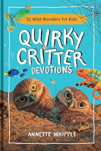 Quirky Critter Devotions : 52 Wild Wonders for Kids