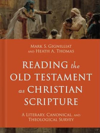 Image of Reading the Old Testament as Christian Scripture : A Literary, Canonical, and Theological Survey
