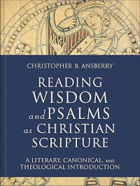 Image of Reading Wisdom and Psalms as Christian Scripture : A Literary, Canonical, and Theological Introduction