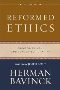 Reformed Ethics : Volume One : Created, Fallen, and Coverted Humanity