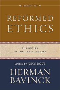 Reformed Ethics : Volume Two : The Duties of the Christian Life