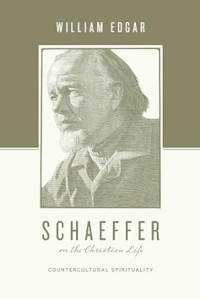 Schaeffer on the Christian Life : Countercultural Spirituality