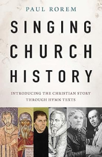 Singing Church History : Introducing the Christian Story through Hymn Texts
