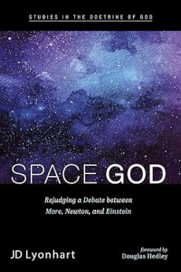 Space God : Rejudging a Debate between More, Newton, and Einstein