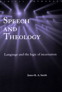 Speech and Theology: Language and the Logic of Incarnation