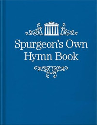 Spurgeon's Own Hymn Book